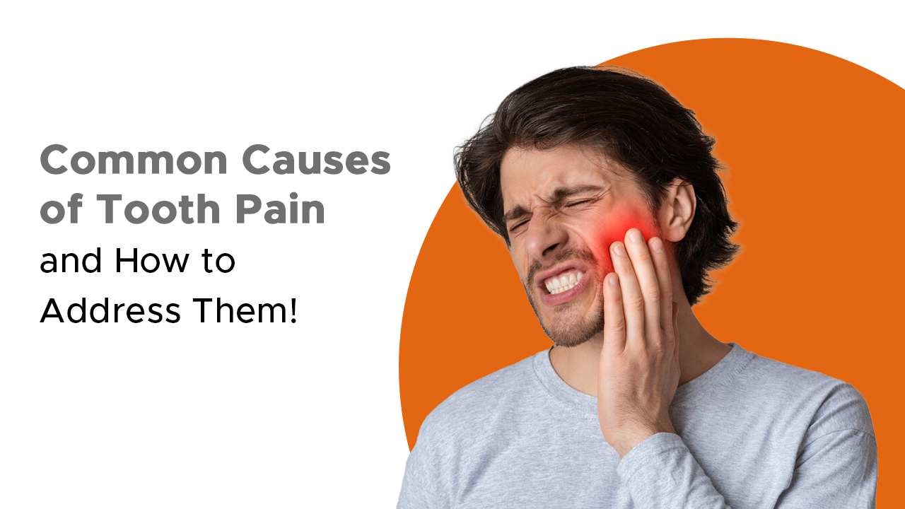Common Causes of Tooth Pain and How to Address Them!